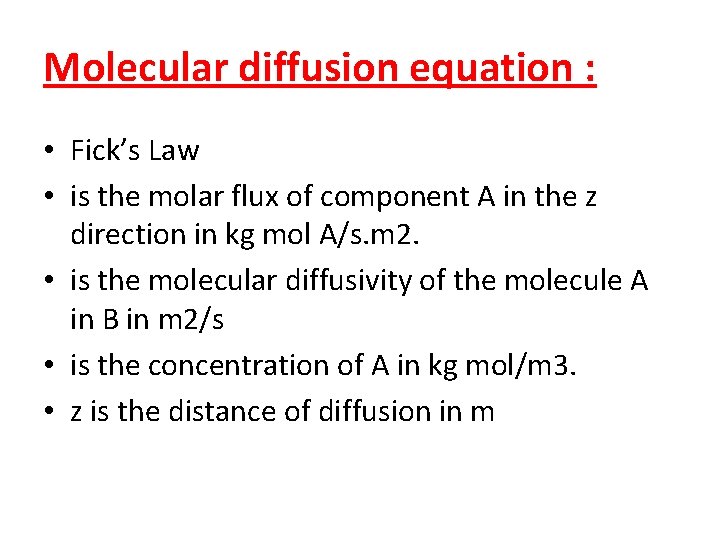 Molecular diffusion equation : • Fick’s Law • is the molar flux of component