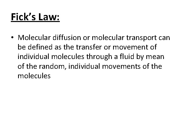 Fick’s Law: • Molecular diffusion or molecular transport can be defined as the transfer