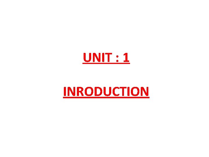 UNIT : 1 INRODUCTION 