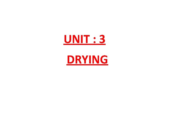 UNIT : 3 DRYING 