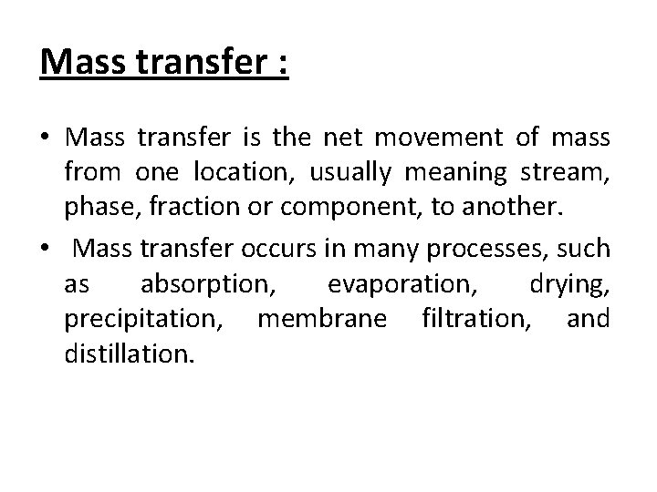 Mass transfer : • Mass transfer is the net movement of mass from one