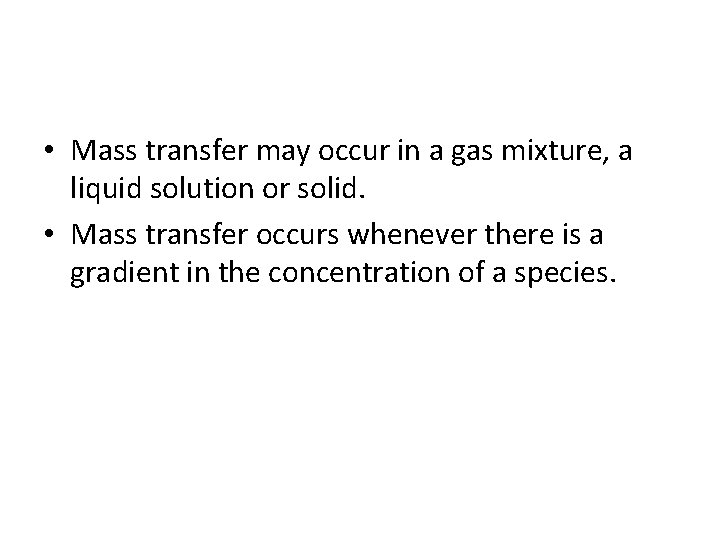  • Mass transfer may occur in a gas mixture, a liquid solution or