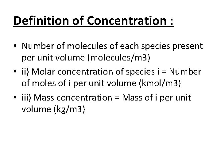 Definition of Concentration : • Number of molecules of each species present per unit