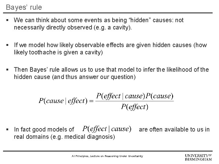 Bayes’ rule § We can think about some events as being “hidden” causes: not