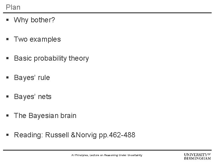 Plan § Why bother? § Two examples § Basic probability theory § Bayes’ rule