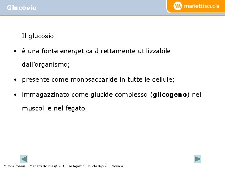 Glucosio Il glucosio: • è una fonte energetica direttamente utilizzabile dall’organismo; • presente come