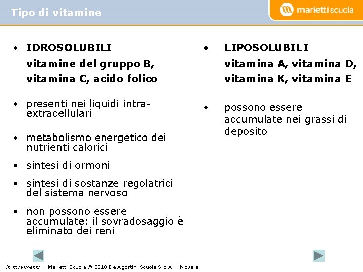 Tipo di vitamine • IDROSOLUBILI • vitamina A, vitamina D, vitamina K, vitamina E