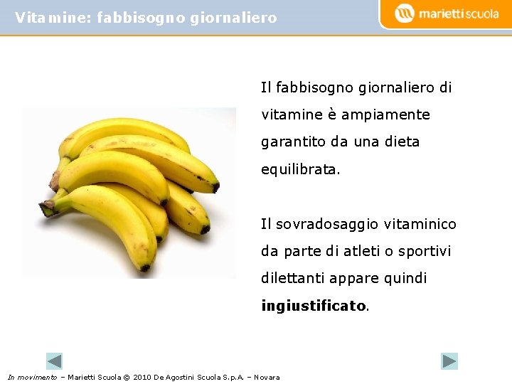 Vitamine: fabbisogno giornaliero Il fabbisogno giornaliero di vitamine è ampiamente garantito da una dieta