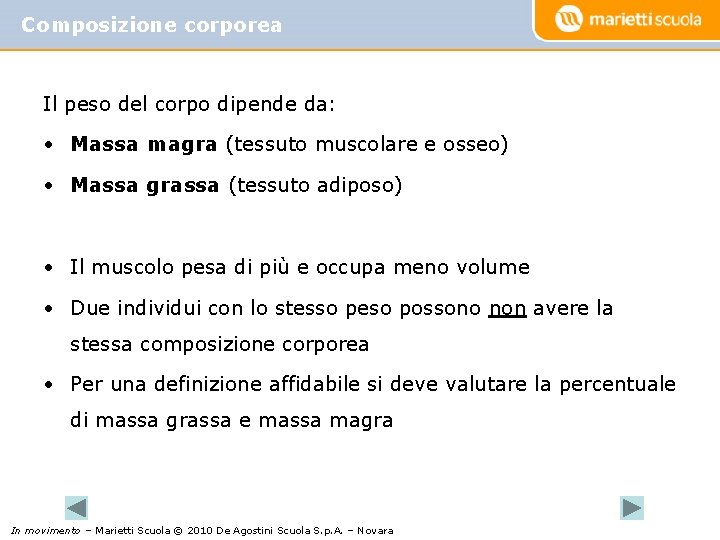 Composizione corporea Il peso del corpo dipende da: • Massa magra (tessuto muscolare e