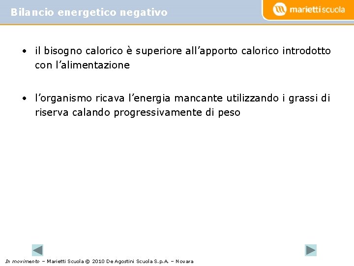 Bilancio energetico negativo • il bisogno calorico è superiore all’apporto calorico introdotto con l’alimentazione