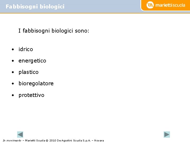 Fabbisogni biologici I fabbisogni biologici sono: • idrico • energetico • plastico • bioregolatore