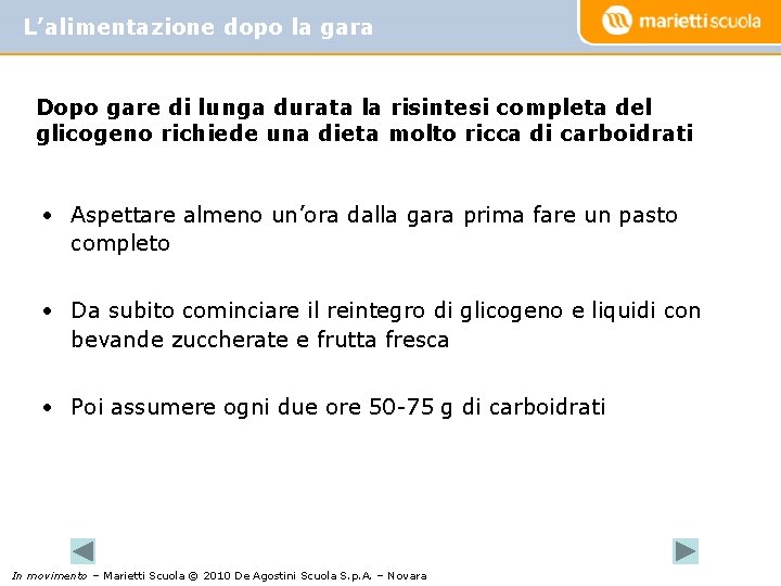 L’alimentazione dopo la gara Dopo gare di lunga durata la risintesi completa del glicogeno