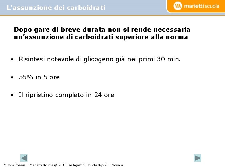 L’assunzione dei carboidrati Dopo gare di breve durata non si rende necessaria un’assunzione di