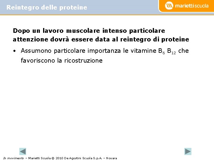 Reintegro delle proteine Dopo un lavoro muscolare intenso particolare attenzione dovrà essere data al