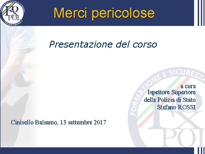Merci pericolose Presentazione del corso a cura Ispettore Superiore della Polizia di Stato Stefano