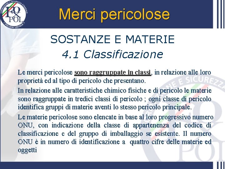 Merci pericolose SOSTANZE E MATERIE 4. 1 Classificazione Le merci pericolose sono raggruppate in