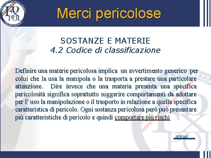 Merci pericolose SOSTANZE E MATERIE 4. 2 Codice di classificazione Definire una materie pericolosa