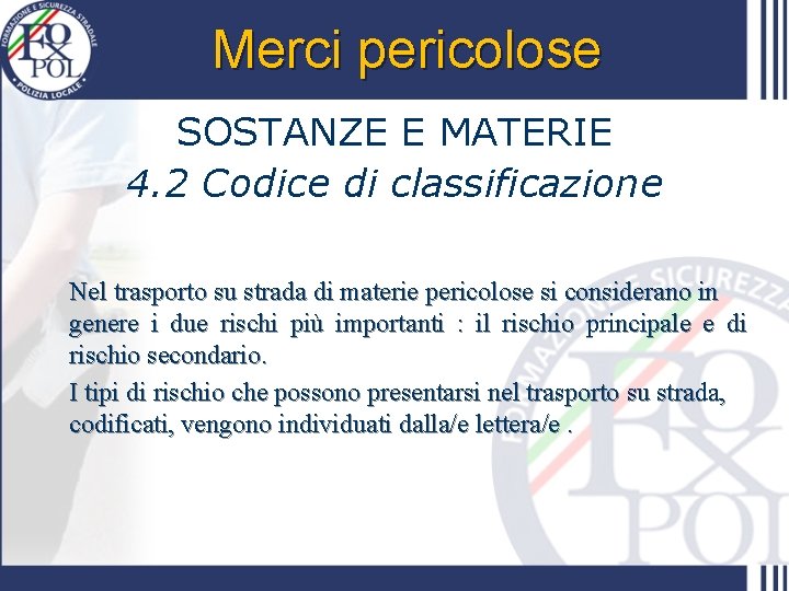 Merci pericolose SOSTANZE E MATERIE 4. 2 Codice di classificazione Nel trasporto su strada