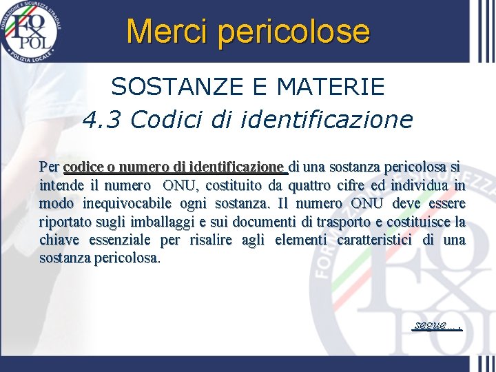 Merci pericolose SOSTANZE E MATERIE 4. 3 Codici di identificazione Per codice o numero