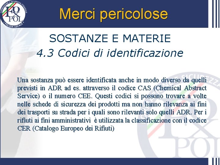 Merci pericolose SOSTANZE E MATERIE 4. 3 Codici di identificazione Una sostanza può essere