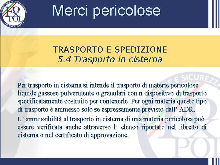 Merci pericolose TRASPORTO E SPEDIZIONE 5. 4 Trasporto in cisterna Per trasporto in cisterna