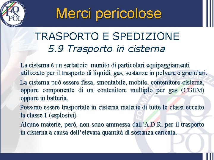 Merci pericolose TRASPORTO E SPEDIZIONE 5. 9 Trasporto in cisterna La cisterna è un