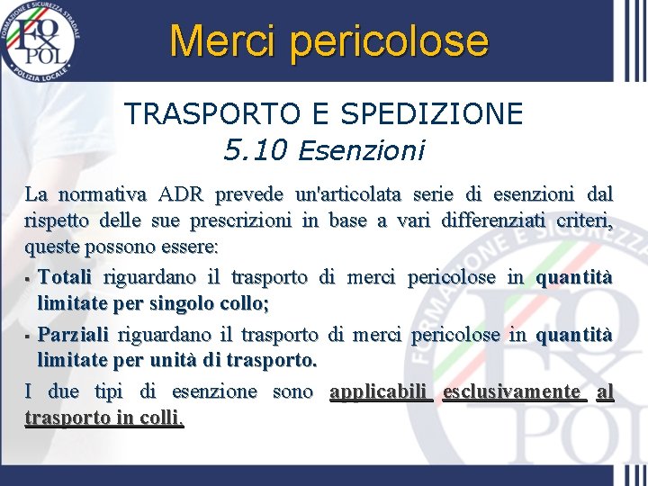 Merci pericolose TRASPORTO E SPEDIZIONE 5. 10 Esenzioni La normativa ADR prevede un'articolata serie