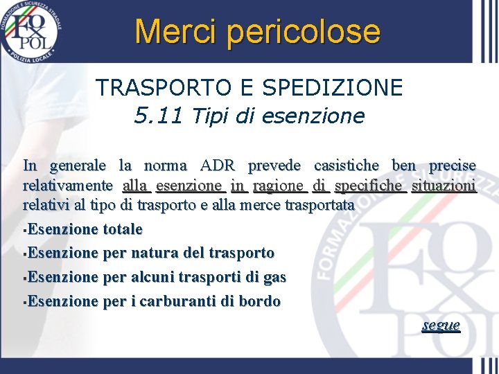 Merci pericolose TRASPORTO E SPEDIZIONE 5. 11 Tipi di esenzione In generale la norma