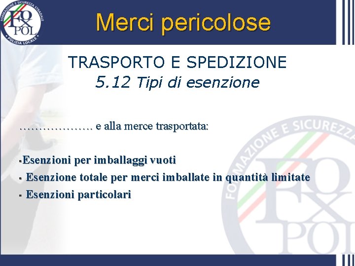 Merci pericolose TRASPORTO E SPEDIZIONE 5. 12 Tipi di esenzione ………………. e alla merce