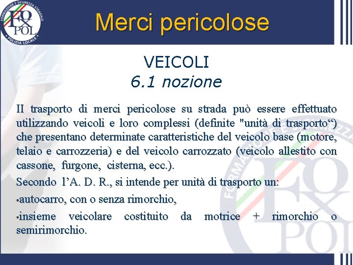 Merci pericolose VEICOLI 6. 1 nozione II trasporto di merci pericolose su strada può