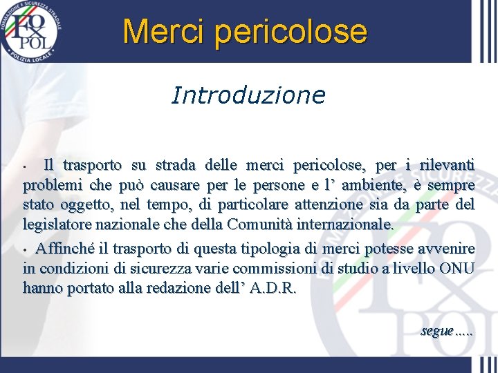 Merci pericolose Introduzione Il trasporto su strada delle merci pericolose, per i rilevanti problemi