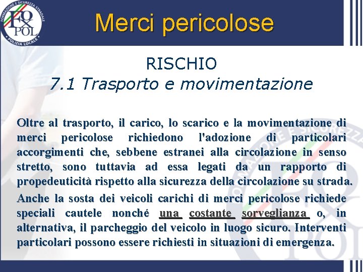 Merci pericolose RISCHIO 7. 1 Trasporto e movimentazione Oltre al trasporto, il carico, lo