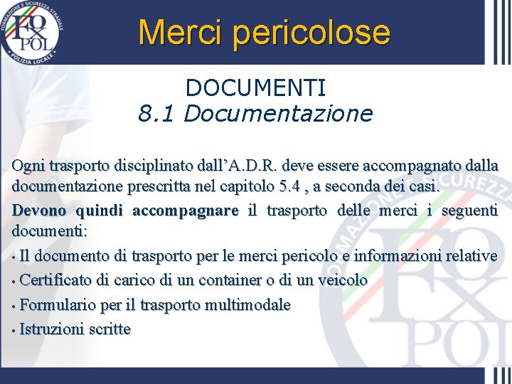 Merci pericolose DOCUMENTI 8. 1 Documentazione Ogni trasporto disciplinato dall’A. D. R. deve essere