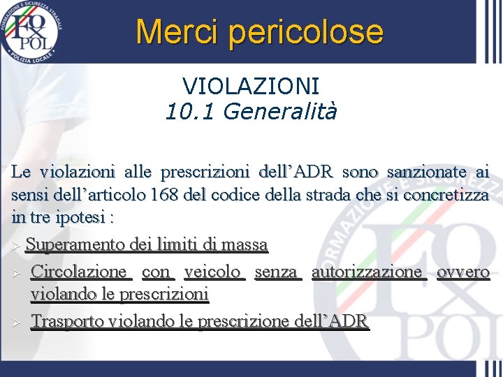 Merci pericolose VIOLAZIONI 10. 1 Generalità Le violazioni alle prescrizioni dell’ADR sono sanzionate ai