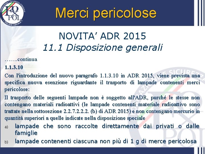 Merci pericolose NOVITA’ ADR 2015 11. 1 Disposizione generali ……. continua 1. 1. 3.