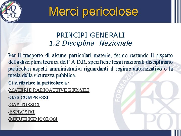 Merci pericolose PRINCIPI GENERALI 1. 2 Disciplina Nazionale Per il trasporto di alcune particolari