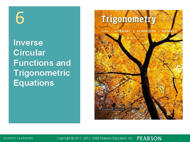 6 Inverse Circular Functions and Trigonometric Equations Copyright © 2017, 2013, 2009 Pearson Education,