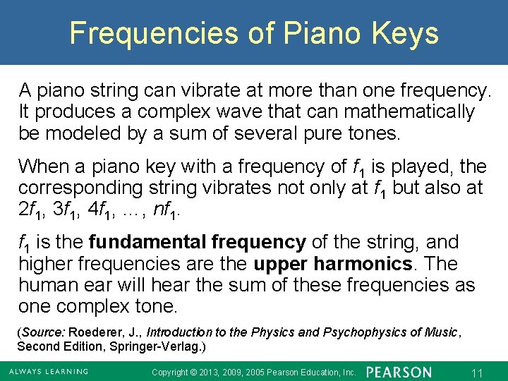 Frequencies of Piano Keys A piano string can vibrate at more than one frequency.