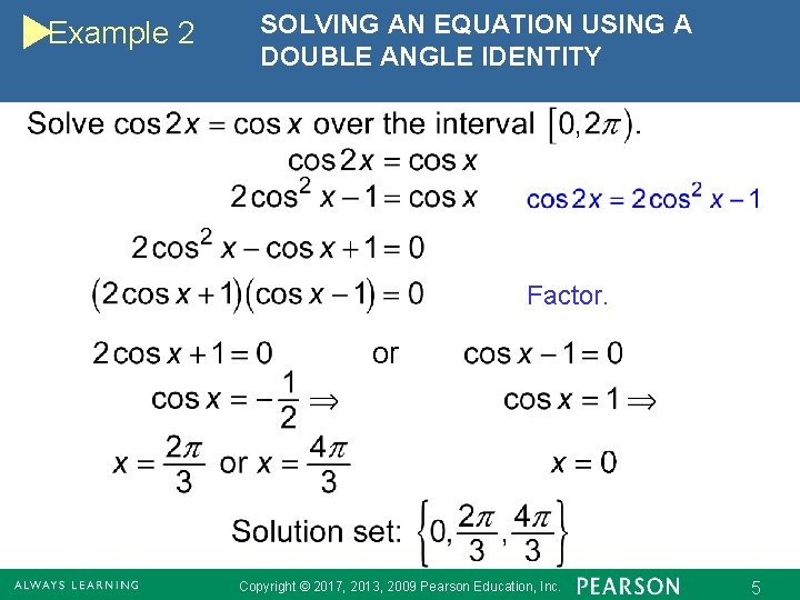 Example 2 SOLVING AN EQUATION USING A DOUBLE ANGLE IDENTITY Factor. or Copyright ©
