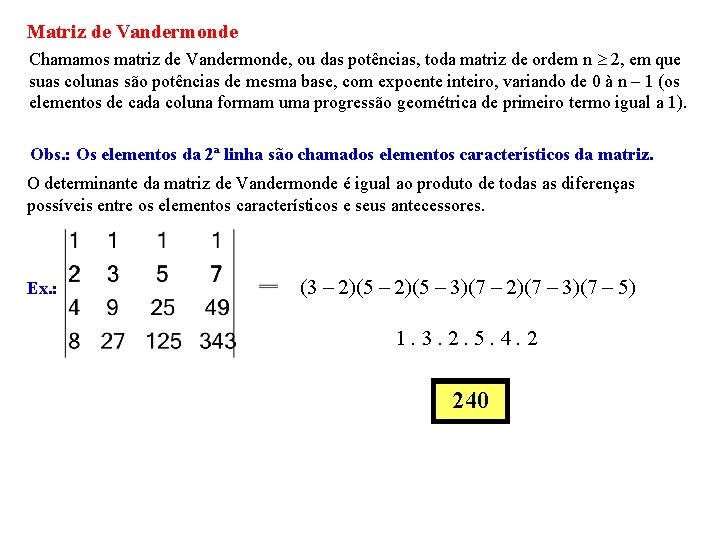 Matriz de Vandermonde Chamamos matriz de Vandermonde, ou das potências, toda matriz de ordem