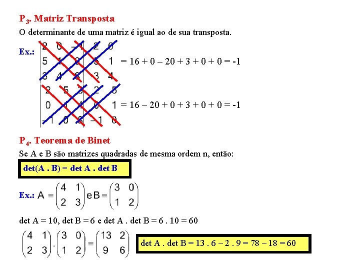 P 3. Matriz Transposta O determinante de uma matriz é igual ao de sua