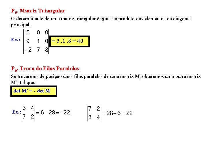 P 5. Matriz Triangular O determinante de uma matriz triangular é igual ao produto