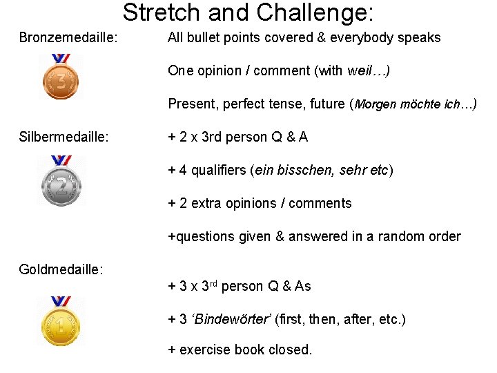 Stretch and Challenge: Bronzemedaille: All bullet points covered & everybody speaks One opinion /