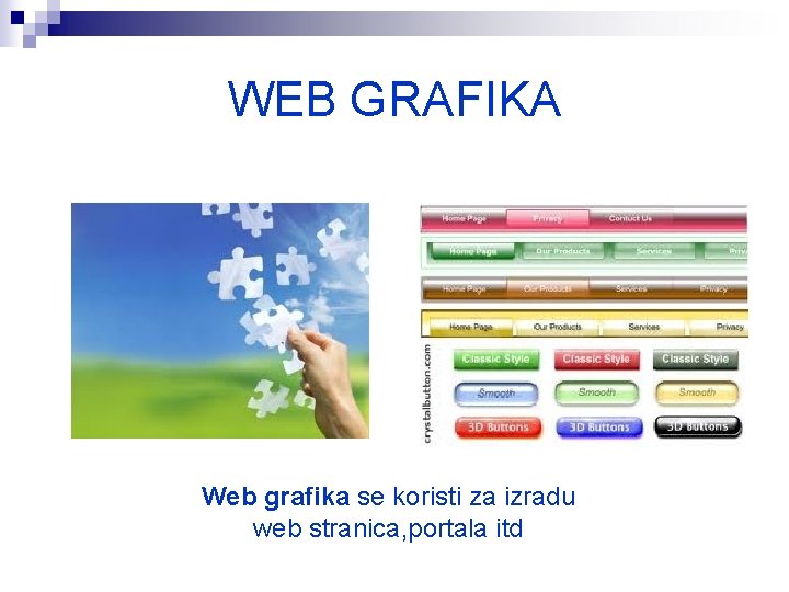 WEB GRAFIKA Web grafika se koristi za izradu web stranica, portala itd 