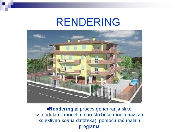 RENDERING n. Rendering je proces generiranja slike iz modela (ili modeli u ono što