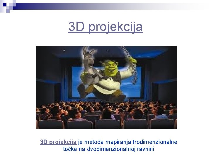 3 D projekcija je metoda mapiranja trodimenzionalne točke na dvodimenzionalnoj ravnini 