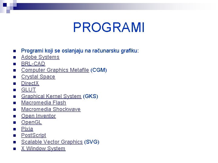 PROGRAMI n n n n Programi koji se oslanjaju na računarsku grafiku: Adobe Systems