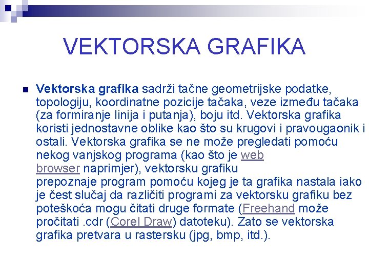 VEKTORSKA GRAFIKA n Vektorska grafika sadrži tačne geometrijske podatke, topologiju, koordinatne pozicije tačaka, veze