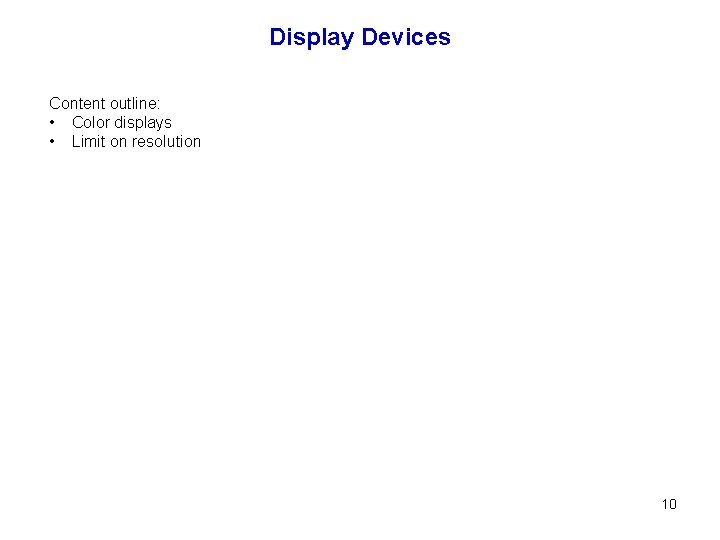 Display Devices Content outline: • Color displays • Limit on resolution 10 