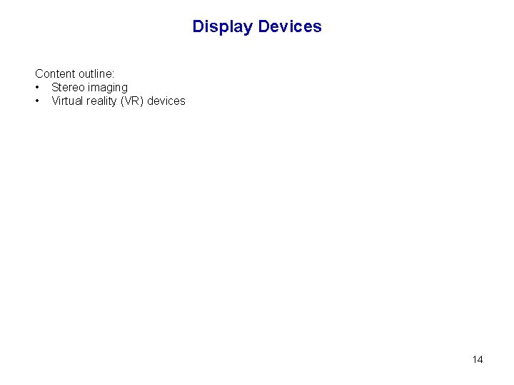 Display Devices Content outline: • Stereo imaging • Virtual reality (VR) devices 14 